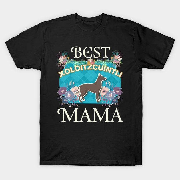 Best Xoloitzcuintli Mama - Gifts For Dog Moms Or Xoloitzcuintli owners T-Shirt by StudioElla